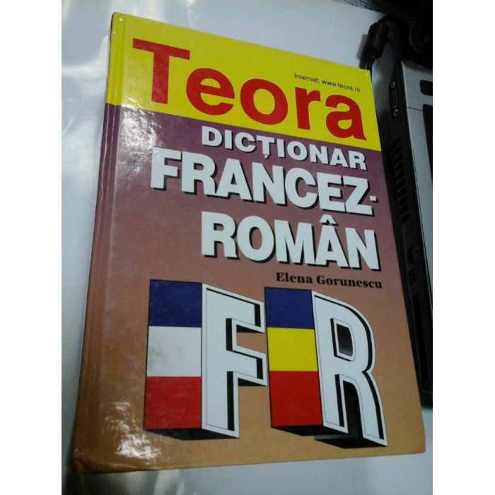 DICTIONAR FRANCEZ - ROMAN - ELENA GORUNESCU -  Teora 2007